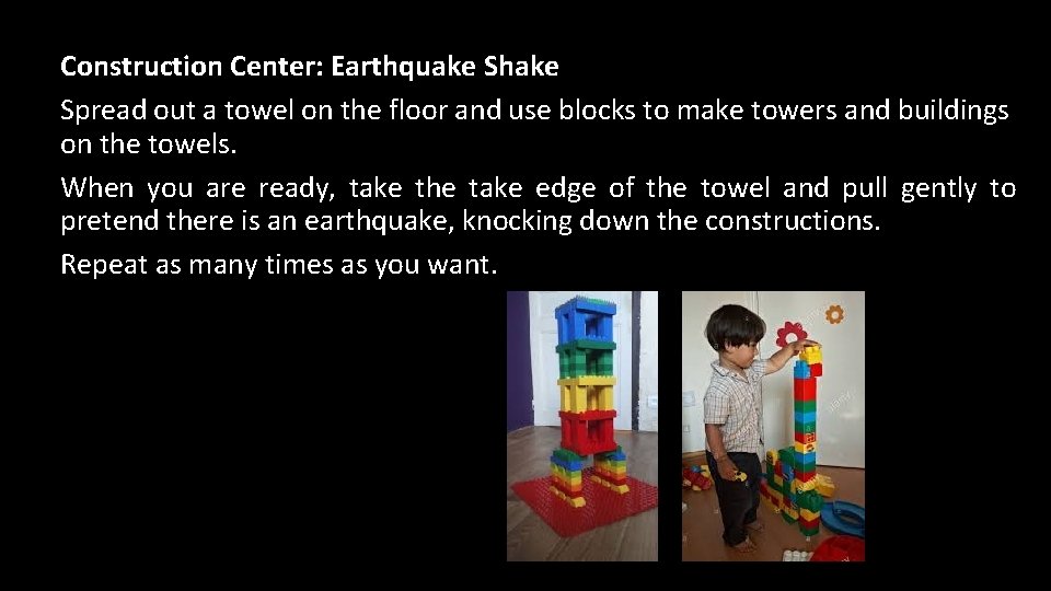 Construction Center: Earthquake Shake Spread out a towel on the floor and use blocks