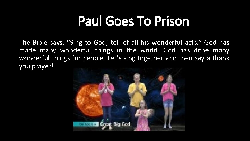 Paul Goes To Prison The Bible says, “Sing to God; tell of all his