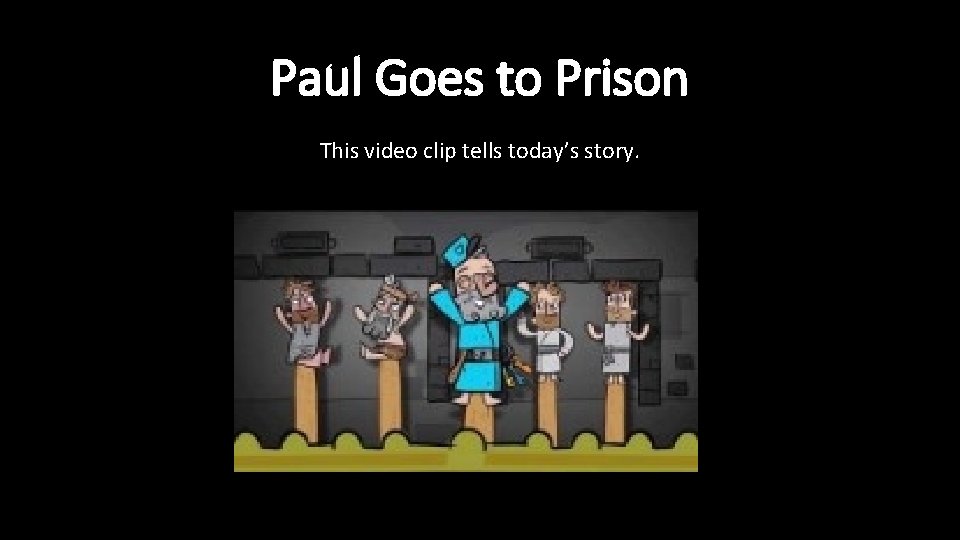 Paul Goes to Prison This video clip tells today’s story. 