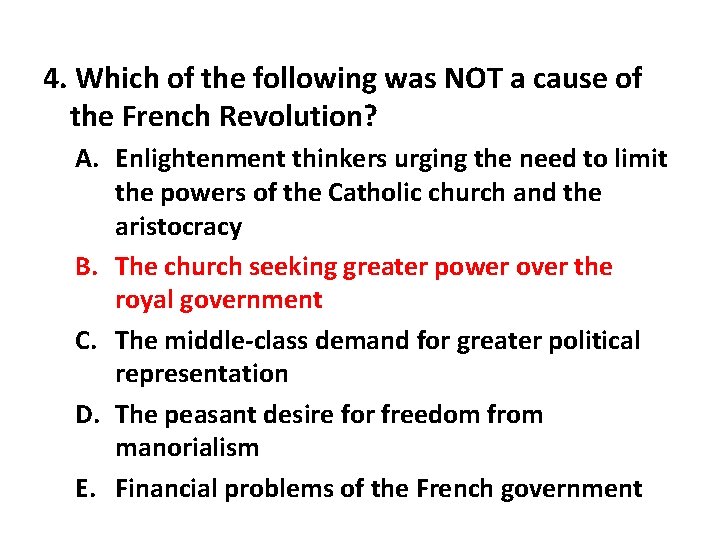 4. Which of the following was NOT a cause of the French Revolution? A.