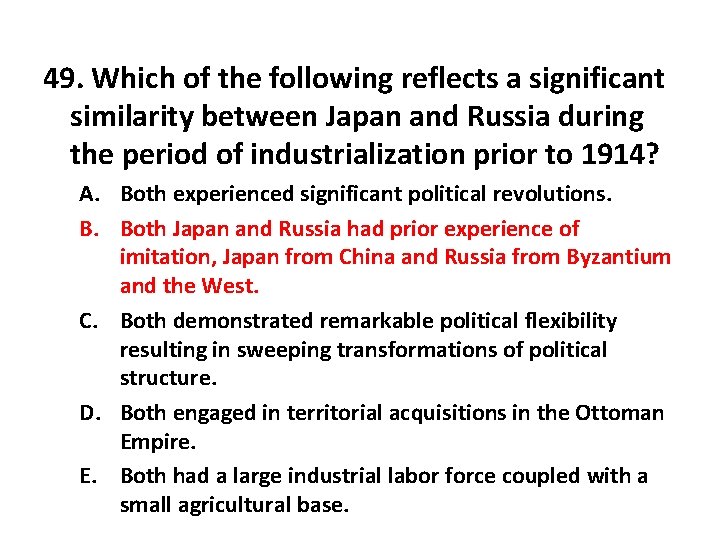 49. Which of the following reflects a significant similarity between Japan and Russia during