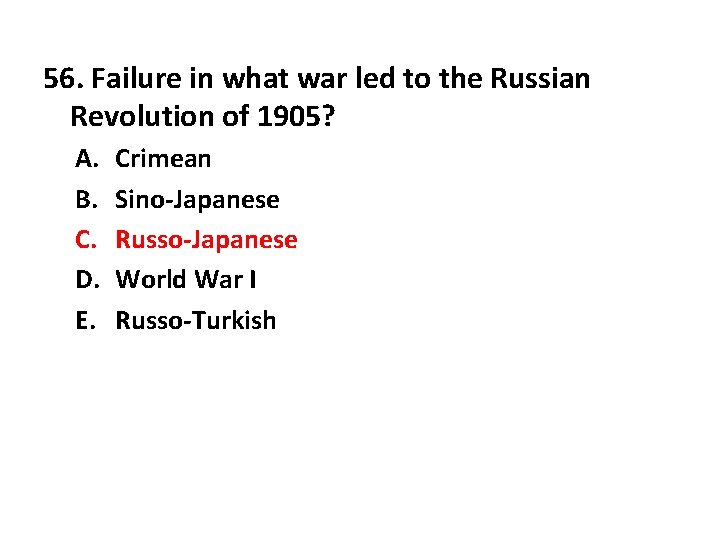 56. Failure in what war led to the Russian Revolution of 1905? A. B.