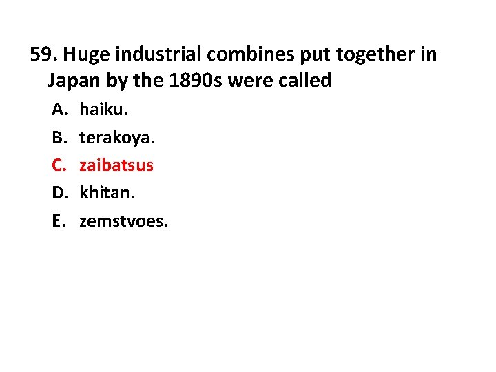 59. Huge industrial combines put together in Japan by the 1890 s were called