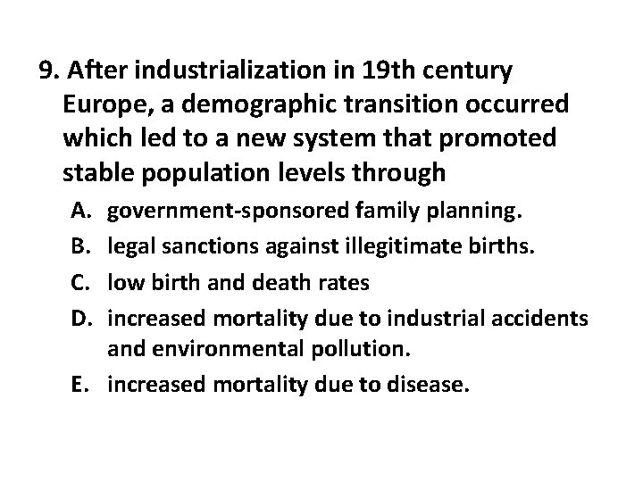 9. After industrialization in 19 th century Europe, a demographic transition occurred which led