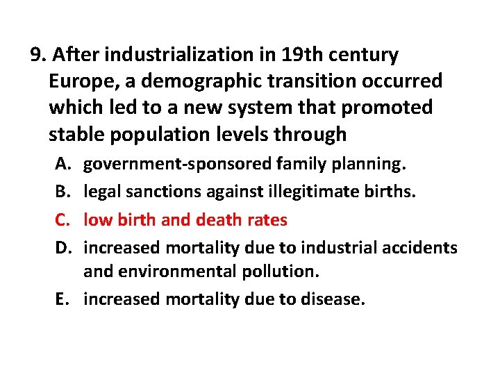 9. After industrialization in 19 th century Europe, a demographic transition occurred which led