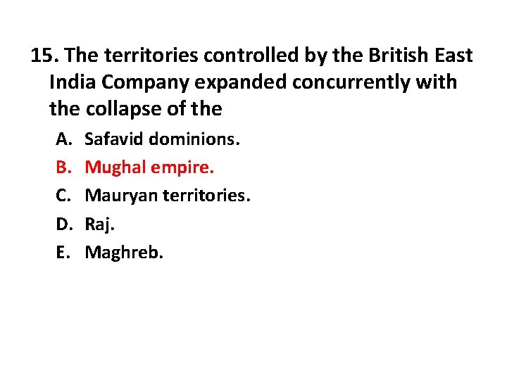 15. The territories controlled by the British East India Company expanded concurrently with the