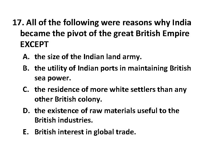 17. All of the following were reasons why India became the pivot of the