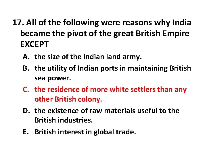 17. All of the following were reasons why India became the pivot of the