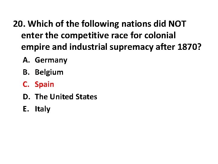 20. Which of the following nations did NOT enter the competitive race for colonial