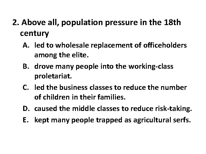 2. Above all, population pressure in the 18 th century A. led to wholesale