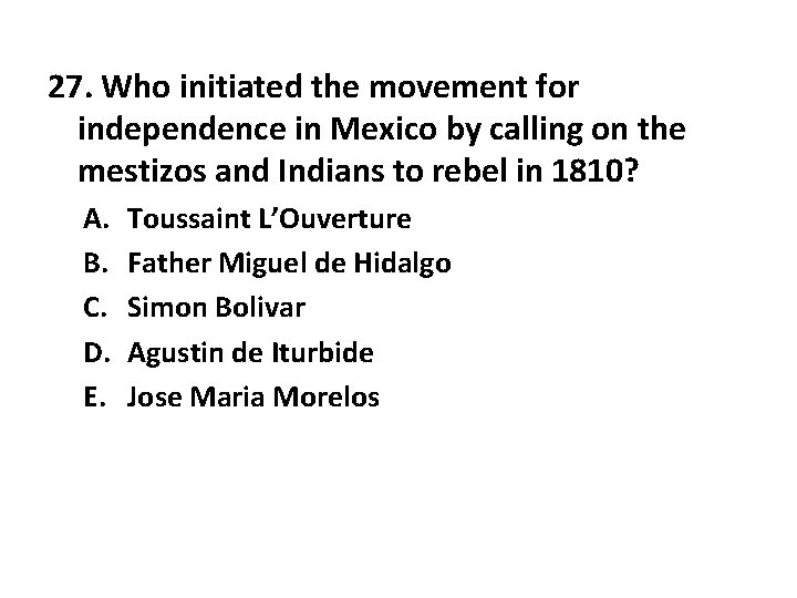 27. Who initiated the movement for independence in Mexico by calling on the mestizos