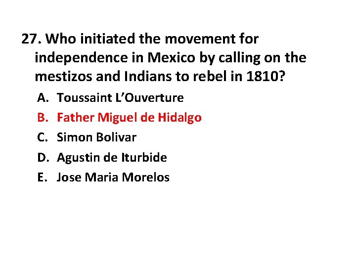 27. Who initiated the movement for independence in Mexico by calling on the mestizos