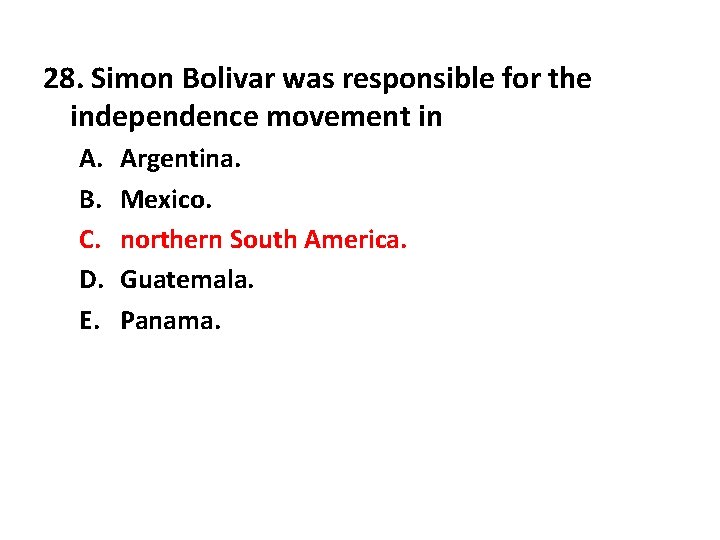 28. Simon Bolivar was responsible for the independence movement in A. B. C. D.