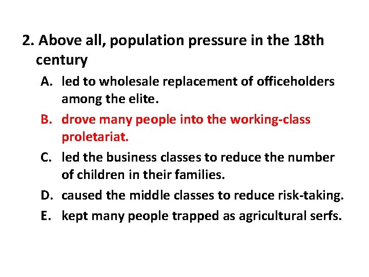 2. Above all, population pressure in the 18 th century A. led to wholesale