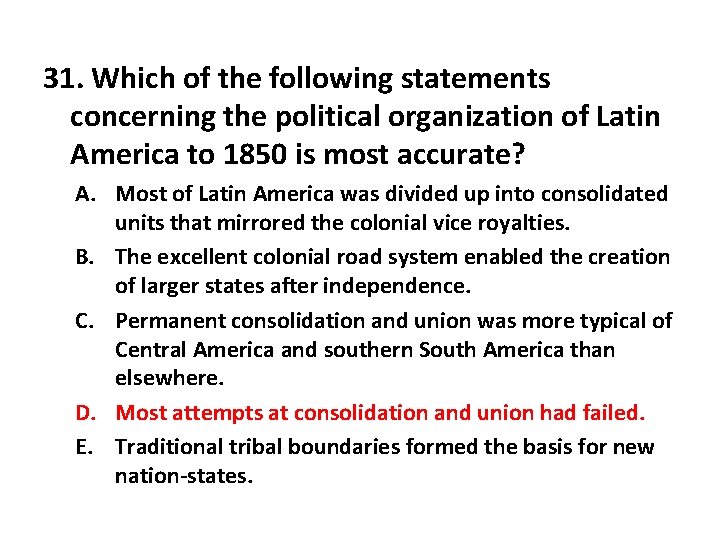 31. Which of the following statements concerning the political organization of Latin America to