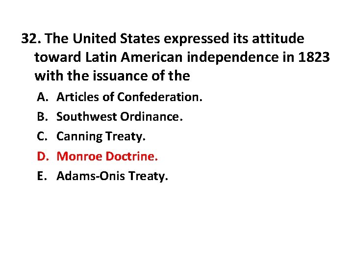 32. The United States expressed its attitude toward Latin American independence in 1823 with