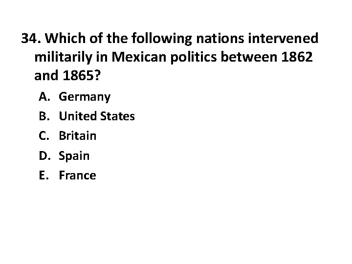 34. Which of the following nations intervened militarily in Mexican politics between 1862 and