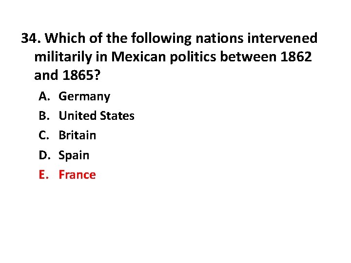 34. Which of the following nations intervened militarily in Mexican politics between 1862 and