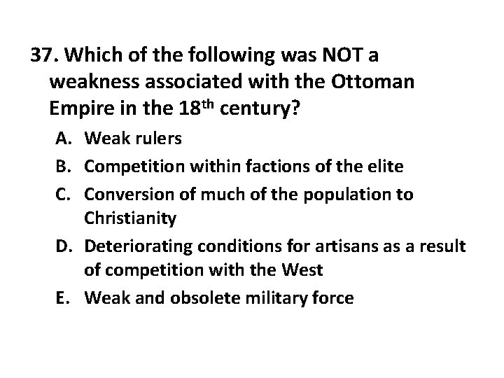 37. Which of the following was NOT a weakness associated with the Ottoman Empire