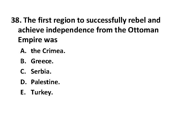 38. The first region to successfully rebel and achieve independence from the Ottoman Empire