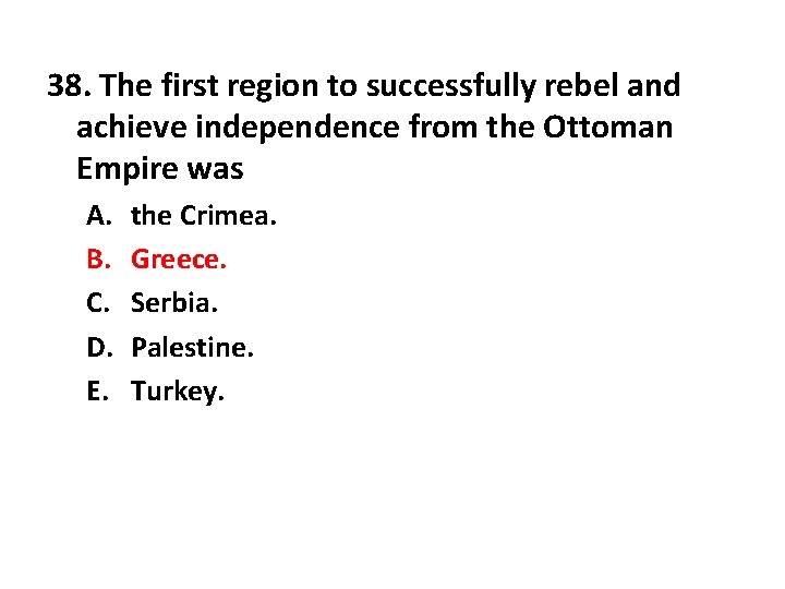 38. The first region to successfully rebel and achieve independence from the Ottoman Empire