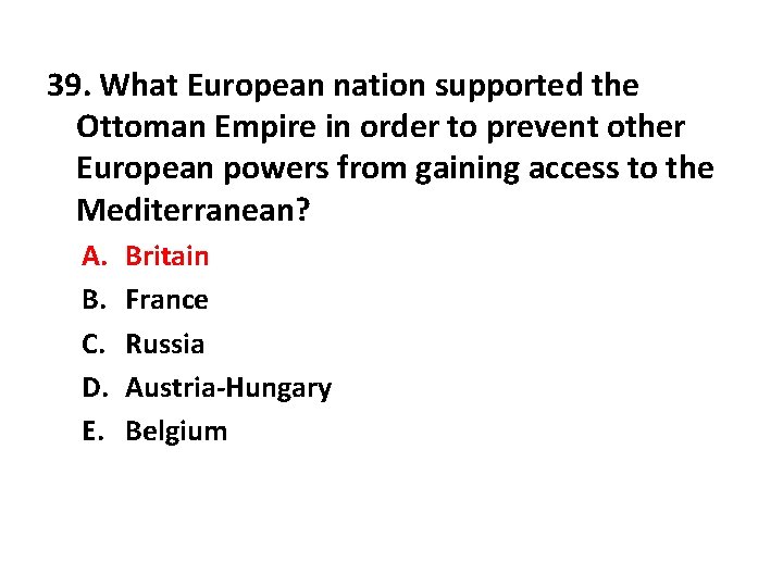 39. What European nation supported the Ottoman Empire in order to prevent other European
