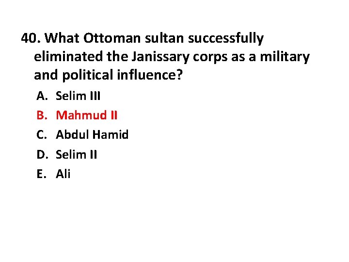 40. What Ottoman sultan successfully eliminated the Janissary corps as a military and political