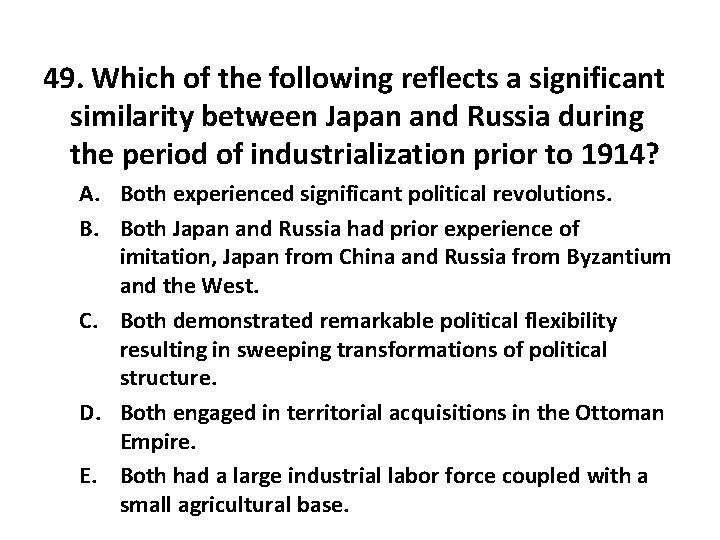 49. Which of the following reflects a significant similarity between Japan and Russia during