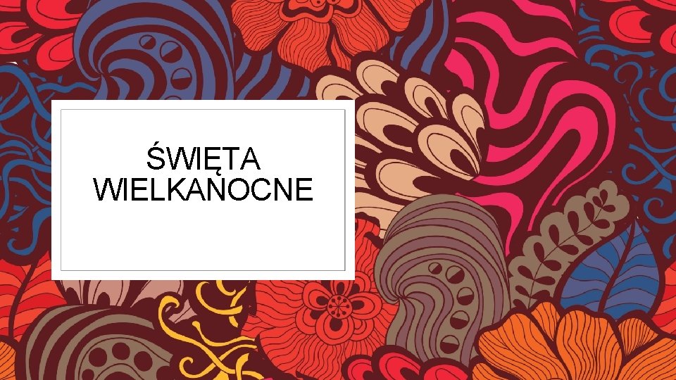 ŚWIĘTA WIELKANOCNE ŚWIĘTA WIELKANOCNE