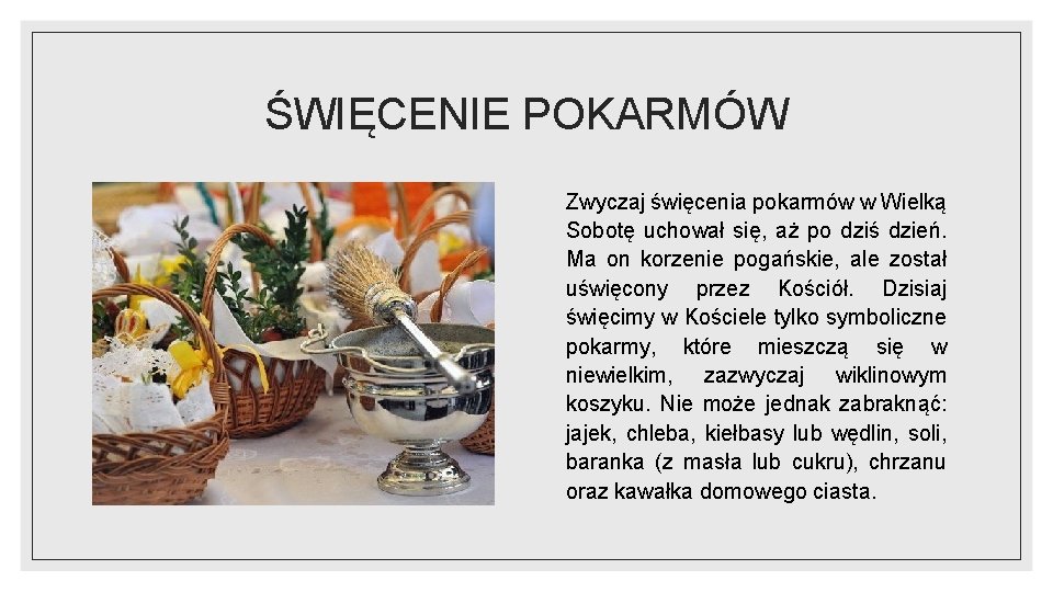 ŚWIĘCENIE POKARMÓW Zwyczaj święcenia pokarmów w Wielką Sobotę uchował się, aż po dziś dzień.