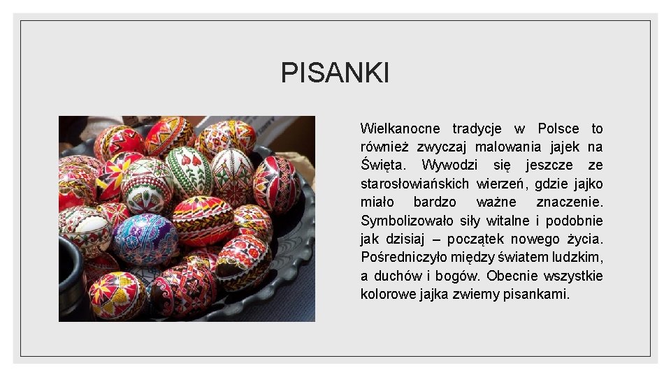 PISANKI Wielkanocne tradycje w Polsce to również zwyczaj malowania jajek na Święta. Wywodzi się