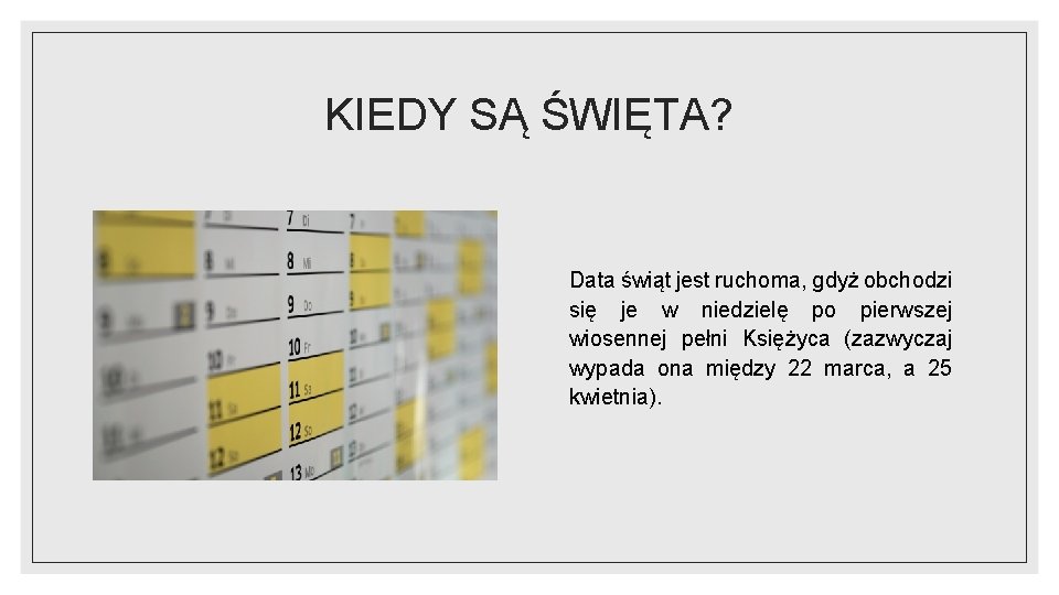 KIEDY SĄ ŚWIĘTA? Data świąt jest ruchoma, gdyż obchodzi się je w niedzielę po