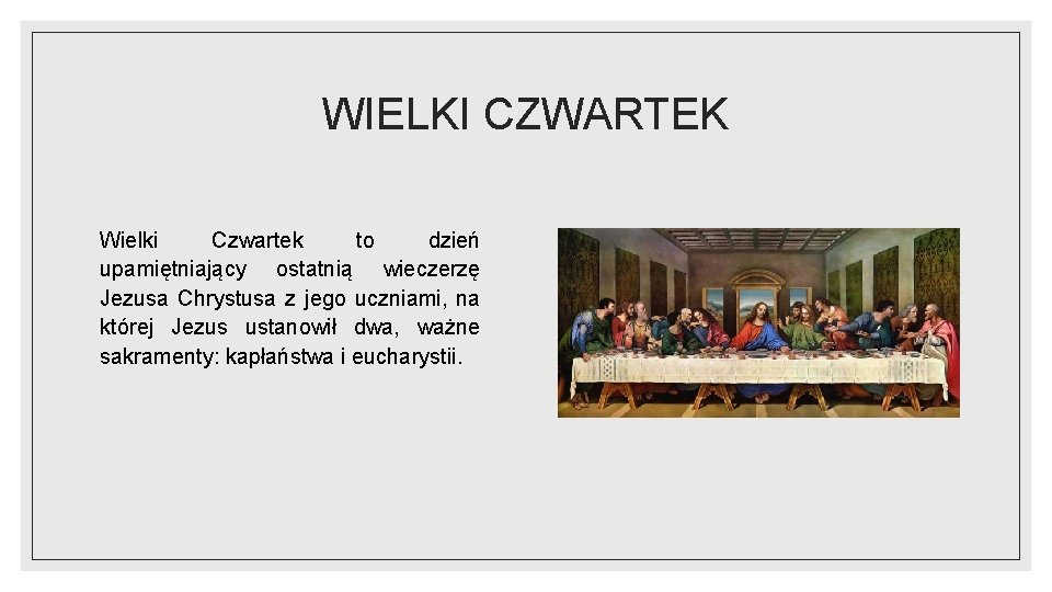 WIELKI CZWARTEK Wielki Czwartek to dzień upamiętniający ostatnią wieczerzę Jezusa Chrystusa z jego uczniami,