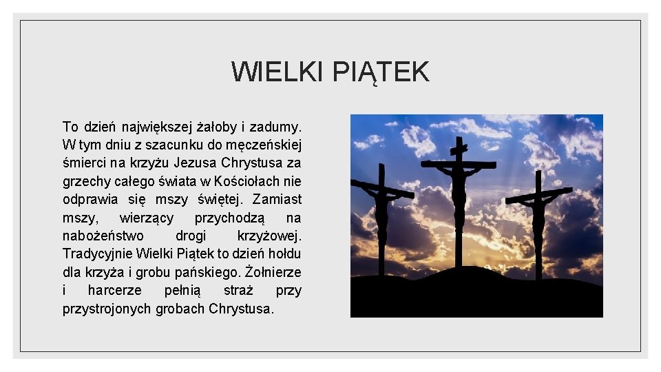 WIELKI PIĄTEK To dzień największej żałoby i zadumy. W tym dniu z szacunku do WIELKI PIĄTEK To dzień największej żałoby i zadumy. W tym dniu z szacunku do