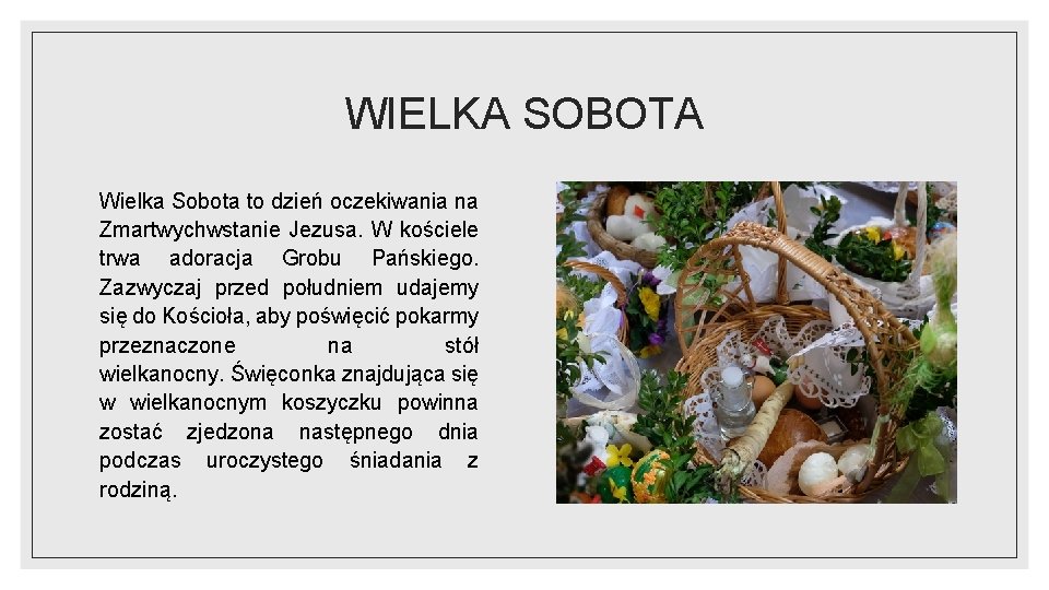 WIELKA SOBOTA Wielka Sobota to dzień oczekiwania na Zmartwychwstanie Jezusa. W kościele trwa adoracja