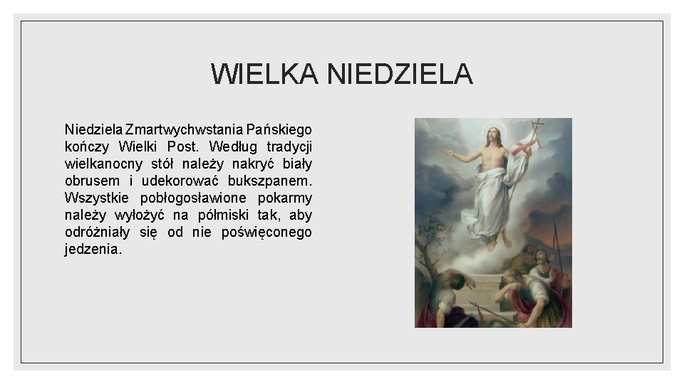 WIELKA NIEDZIELA Niedziela Zmartwychwstania Pańskiego kończy Wielki Post. Według tradycji wielkanocny stół należy nakryć WIELKA NIEDZIELA Niedziela Zmartwychwstania Pańskiego kończy Wielki Post. Według tradycji wielkanocny stół należy nakryć