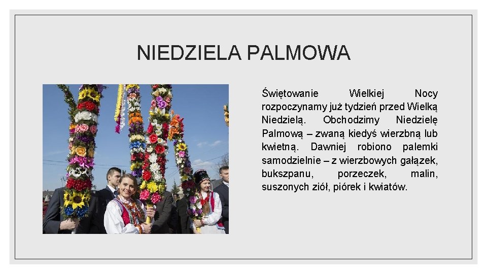 NIEDZIELA PALMOWA Świętowanie Wielkiej Nocy rozpoczynamy już tydzień przed Wielką Niedzielą. Obchodzimy Niedzielę Palmową