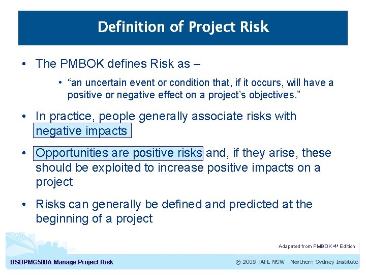 Definition of Project Risk • The PMBOK defines Risk as – • “an uncertain