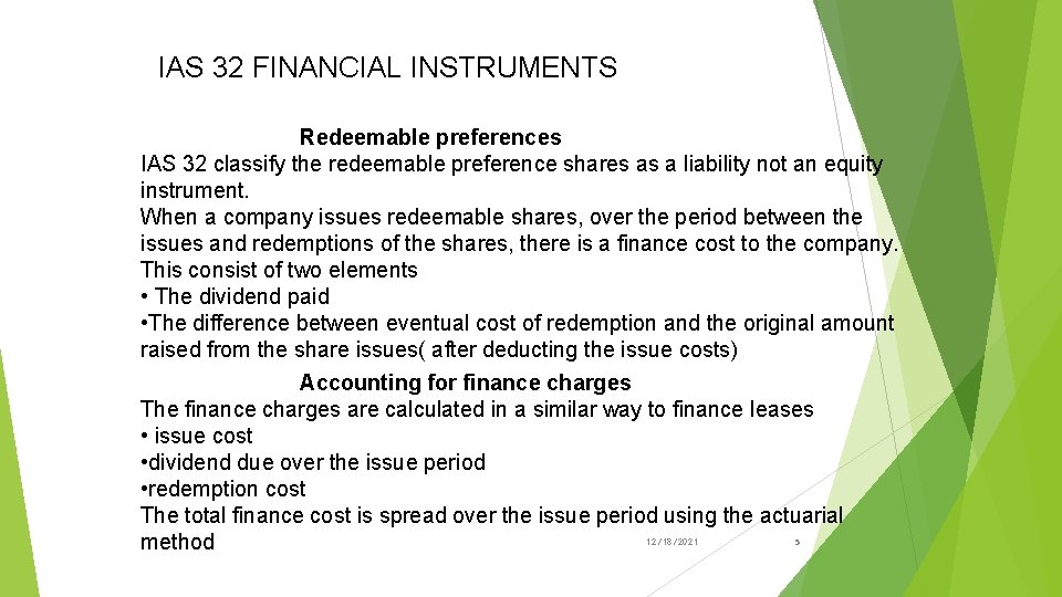 IAS 32 FINANCIAL INSTRUMENTS Redeemable preferences IAS 32 classify the redeemable preference shares as