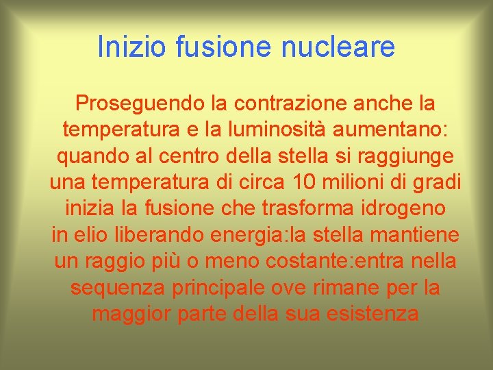 Inizio fusione nucleare Proseguendo la contrazione anche la temperatura e la luminosità aumentano: quando