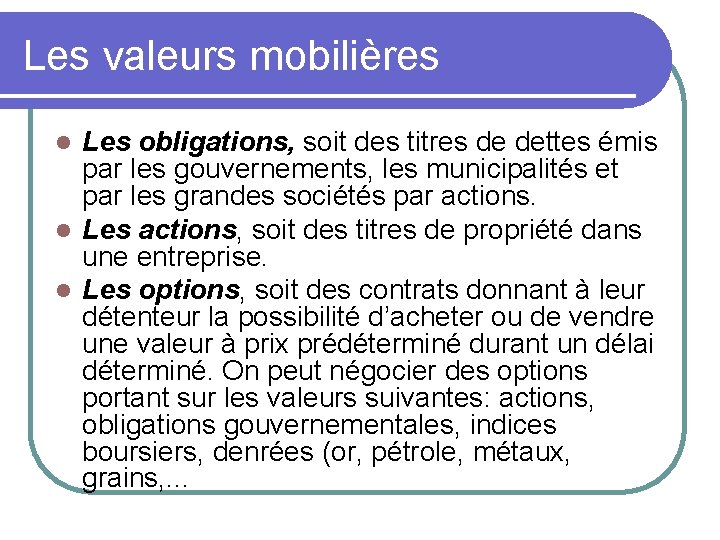 Les valeurs mobilières Les obligations, soit des titres de dettes émis par les gouvernements,