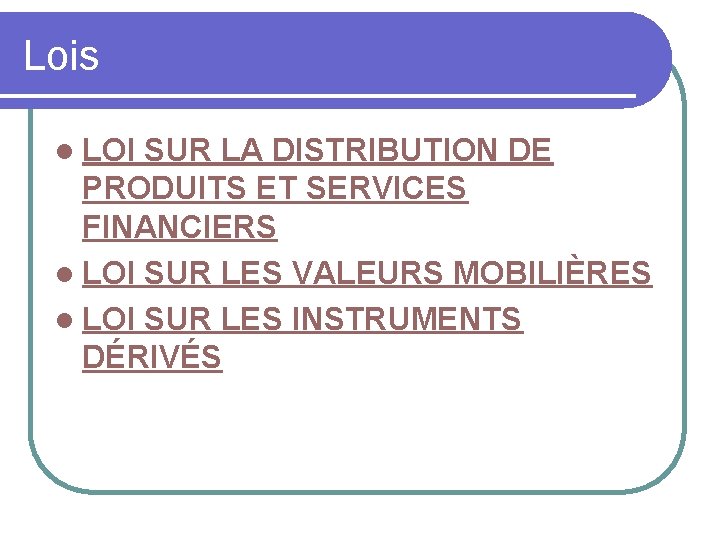 Lois l LOI SUR LA DISTRIBUTION DE PRODUITS ET SERVICES FINANCIERS l LOI SUR