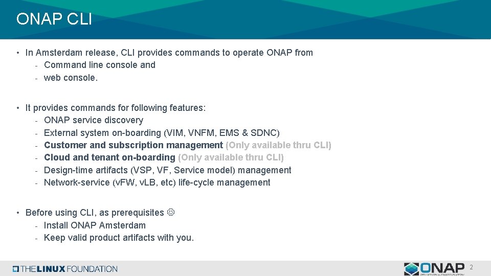 ONAP CLI • In Amsterdam release, CLI provides commands to operate ONAP from -