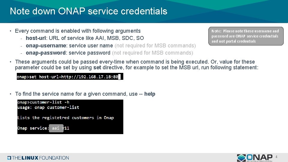 Note down ONAP service credentials • Every command is enabled with following arguments -