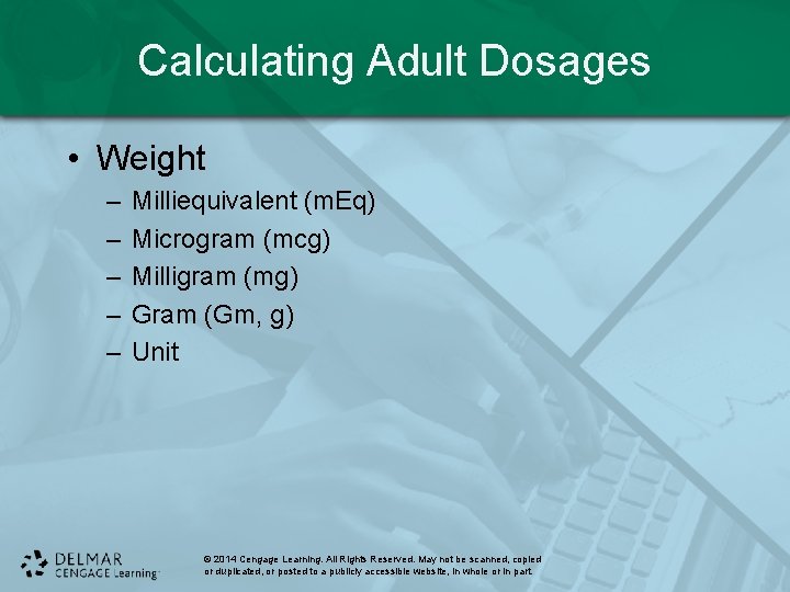 Calculating Adult Dosages • Weight – – – Milliequivalent (m. Eq) Microgram (mcg) Milligram