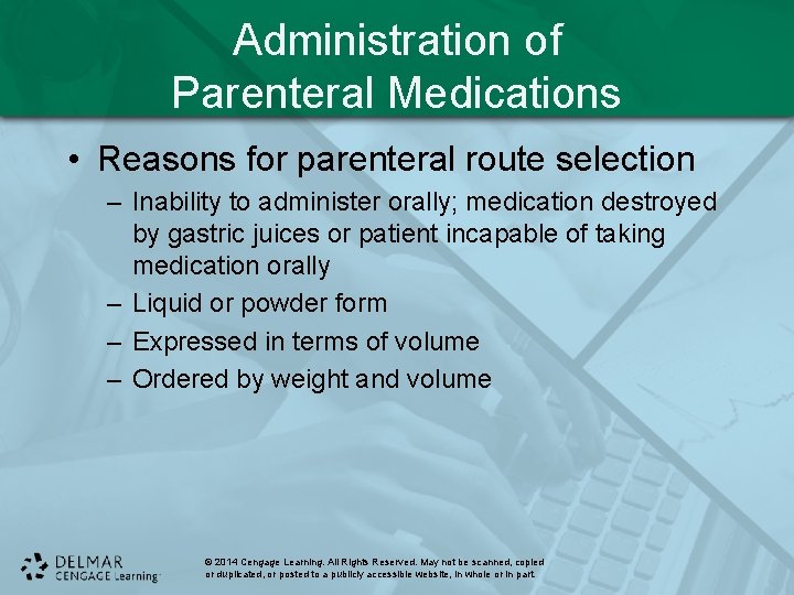 Administration of Parenteral Medications • Reasons for parenteral route selection – Inability to administer