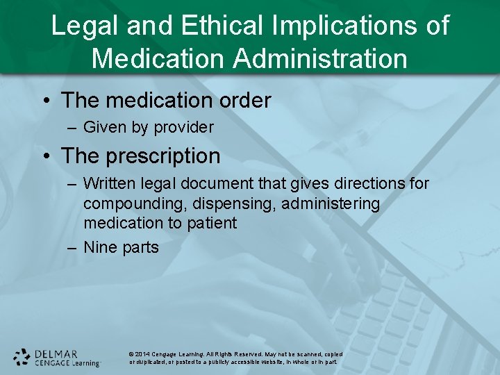 Legal and Ethical Implications of Medication Administration • The medication order – Given by