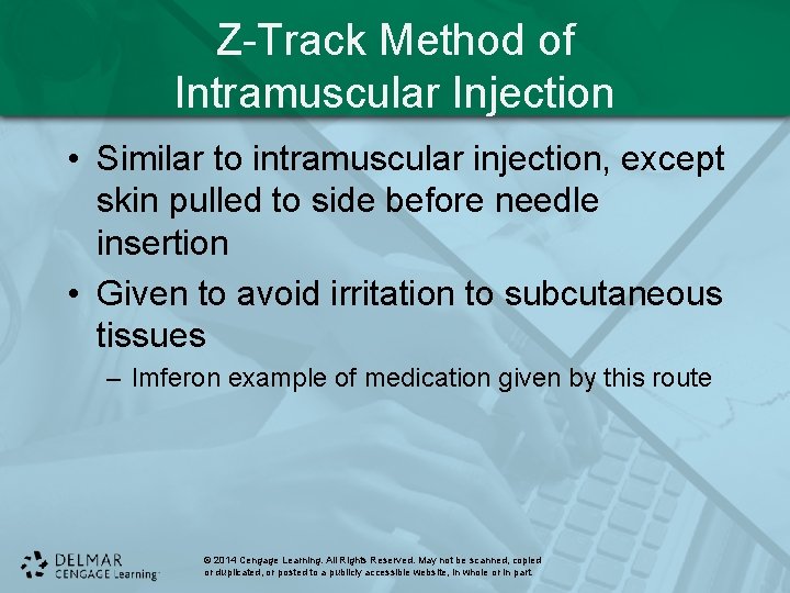 Z-Track Method of Intramuscular Injection • Similar to intramuscular injection, except skin pulled to