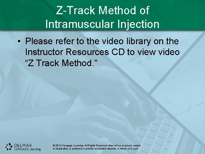 Z-Track Method of Intramuscular Injection • Please refer to the video library on the