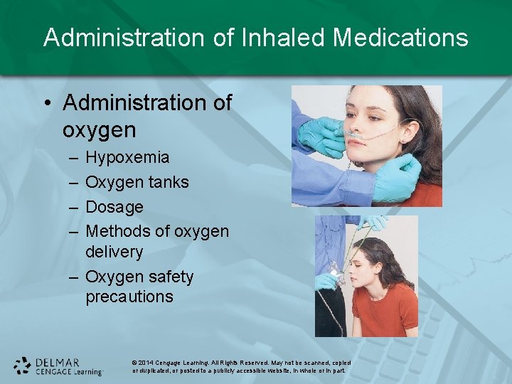 Administration of Inhaled Medications • Administration of oxygen – – Hypoxemia Oxygen tanks Dosage